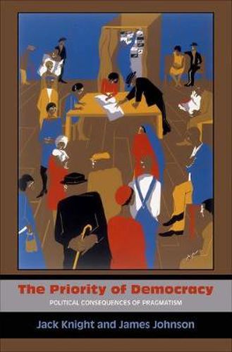 Cover image for The Priority of Democracy: Political Consequences of Pragmatism