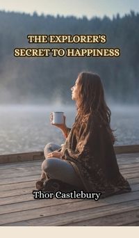 Cover image for The Explorer's Secret to Happiness