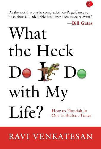 Cover image for WHAT THE HECK DO I DO WITH MY LIFE?: HOW TO FLOURISH IN OUR TURBULENT TIMES