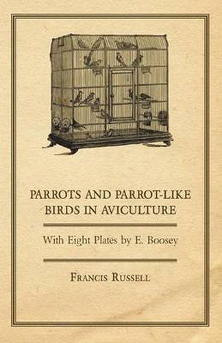 Cover image for Parrots and Parrot-Like Birds in Aviculture - With Eight Plates by E. Boosey