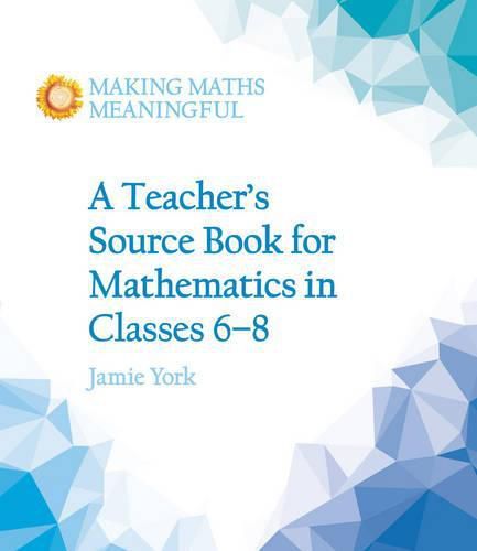 Cover image for A Teacher's Source Book for Mathematics in Classes 6 to 8