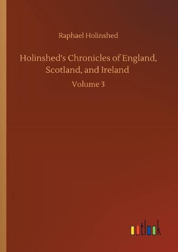 Cover image for Holinshed's Chronicles of England, Scotland, and Ireland: Volume 3