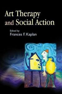 Cover image for Art Therapy and Social Action: Treating the World's Wounds