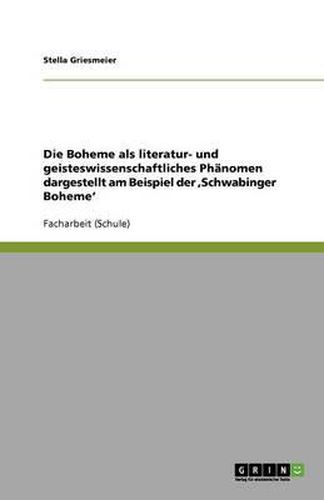 Cover image for Die Boheme als literatur- und geisteswissenschaftliches Phanomen dargestellt am Beispiel der, Schwabinger Boheme