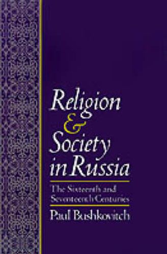 Cover image for Religion and Society in Russia: The Sixteenth and Seventeenth Centuries