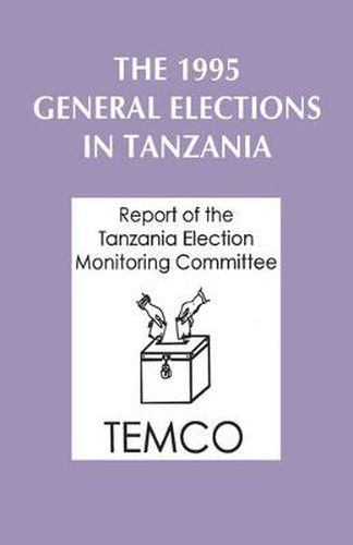 Cover image for The 1995 Elections in Tanzania: Report of the Tanzania Election Monitoring Committee