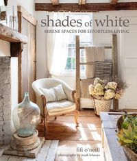 Cover image for Shades of White: Serene Spaces for Effortless Living