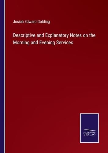 Cover image for Descriptive and Explanatory Notes on the Morning and Evening Services