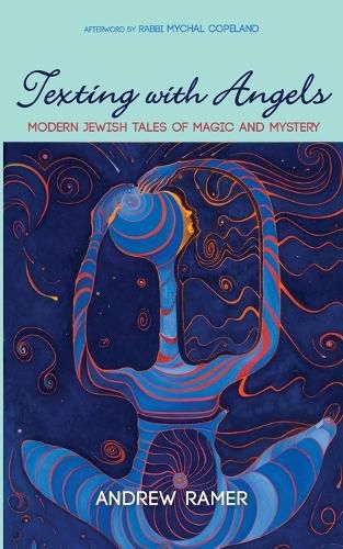 Texting with Angels: Modern Jewish Tales of Magic and Mystery