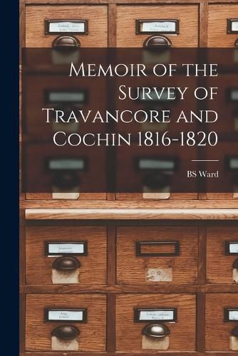 Cover image for Memoir of the Survey of Travancore and Cochin 1816-1820