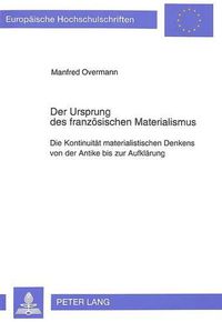 Cover image for Der Ursprung Des Franzoesischen Materialismus: Die Kontinuitaet Materialistischen Denkens Von Der Antike Bis Zur Aufklaerung