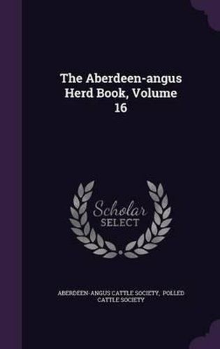 Cover image for The Aberdeen-Angus Herd Book, Volume 16