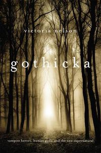 Cover image for Gothicka: Vampire Heroes, Human Gods, and the New Supernatural