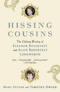 Cover image for Hissing Cousins: The Lifelong Rivalry of Eleanor Roosevelt and Alice Roosevelt Longworth