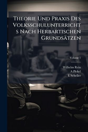 Cover image for Theorie Und Praxis Des Volksschulunterrichts Nach Herbartischen Grunds Tzen, Volume 1