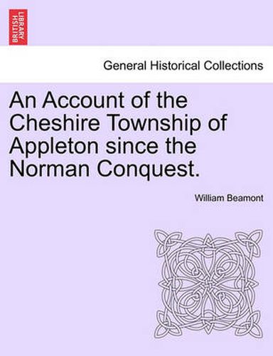 Cover image for An Account of the Cheshire Township of Appleton Since the Norman Conquest.