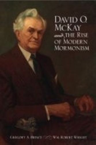 Cover image for David O. McKay and the Rise of Modern Mormonism