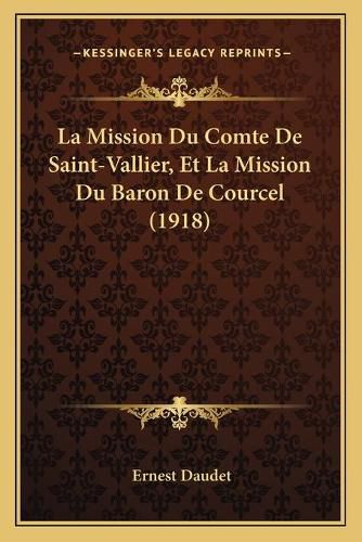 La Mission Du Comte de Saint-Vallier, Et La Mission Du Baron de Courcel (1918)