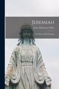 Cover image for Jeremiah: the Man and His Message
