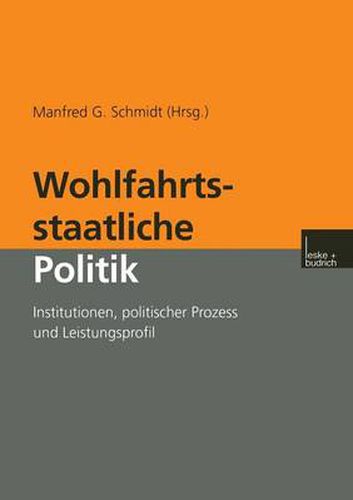 Cover image for Wohlfahrtsstaatliche Politik: Institutionen, Politischer Prozess Und Leistungsprofil