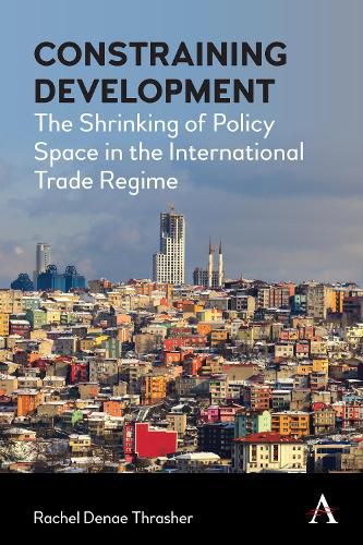 Cover image for Constraining Development: The Shrinking of Policy Space in the International Trade Regime