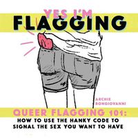 Cover image for Yes I'm Flagging: Queer Flagging 101: How to Use The Hanky Code To Signal the