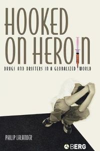 Cover image for Hooked on Heroin: Drugs and Drifters in a Globalized World