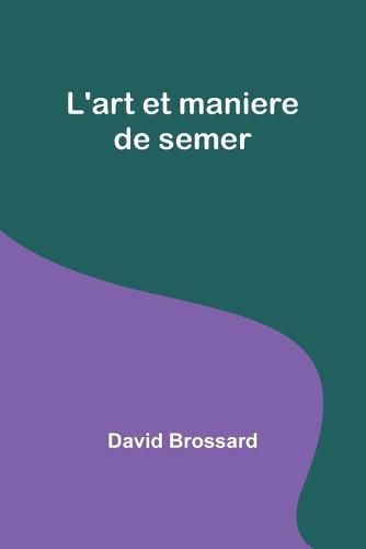 L'art et maniere de semer