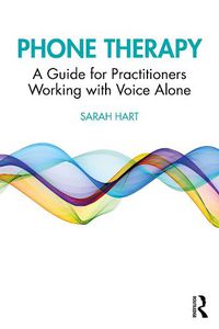 Cover image for Phone Therapy: A Guide for Practitioners Working with Voice Alone