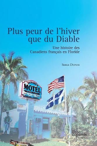 Cover image for Plus Peur de l'Hiver Que Du Diable: Une Histoire Des Canadiens Fran ais En Floride