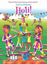 Cover image for Let's Celebrate Holi! (Maya & Neel's India Adventure Series, Book 3)