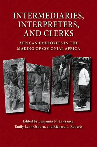 Intermediaries, Interpreters, and Clerks: African Employees in the Making of Colonial Africa