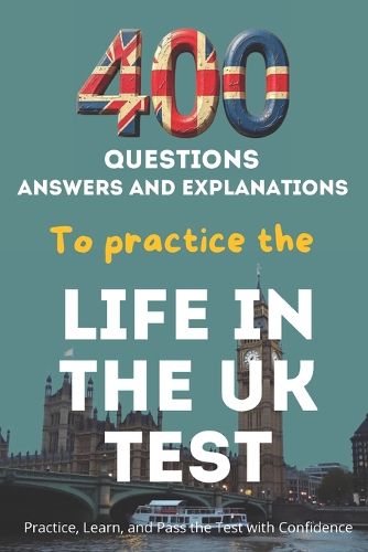 Cover image for 400 Questions, Answers And Explanations to practice the Life in the UK Test