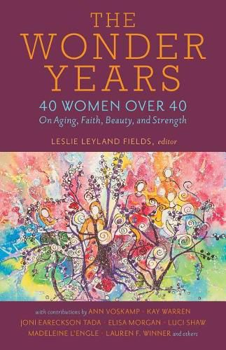 Cover image for The Wonder Years: 40 Women Over 40 on Aging, Faith, Beauty, and Strength