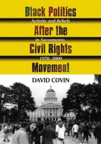 Cover image for Black Politics After the Civil Rights Movement: Activity and Beliefs in Sacramento, 1970-2000