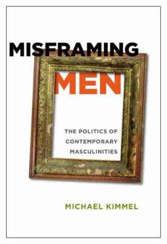 Cover image for Misframing Men: The Politics of Contemporary Masculinities