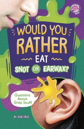 Cover image for Would You Rather Eat Snot or Earwax?