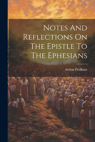 Cover image for Notes And Reflections On The Epistle To The Ephesians