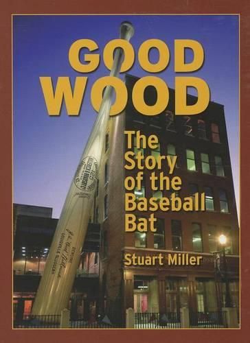 Cover image for Good Wood: The Story of the Baseball Bat