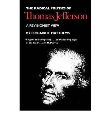 Radical Politics of Thomas Jefferson: A Revisionist View