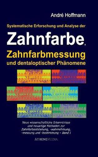 Cover image for Systematische Erforschung und Analyse der Zahnfarbe, Zahnfarbmessung und dentaloptischer Phanomene: Neue wissenschaftliche Erkenntnisse und neuartige Methoden zur Zahlfarbmessung und -bestimmung