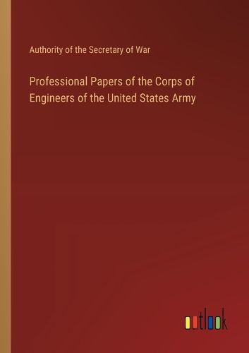 Professional Papers of the Corps of Engineers of the United States Army