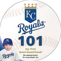 Cover image for Kansas City Royals 101: My First Team-Board-Book