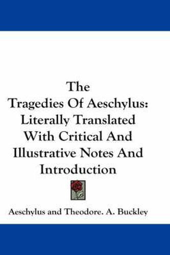 Cover image for The Tragedies of Aeschylus: Literally Translated with Critical and Illustrative Notes and Introduction