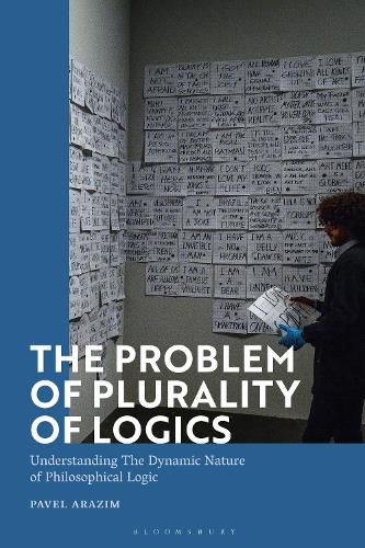 Cover image for The Problem of Plurality of Logics: Understanding the Dynamic Nature of Philosophical Logic