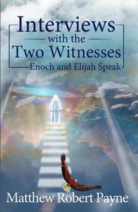 Cover image for Interviews with the Two Witnesses: Enoch and Elijah Speak