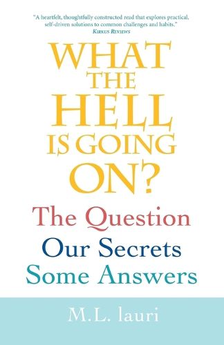 Cover image for What The Hell Is Going On? The Question, Our Secrets, Some Answers