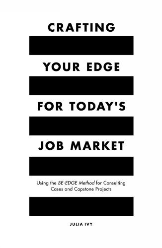 Cover image for Crafting Your Edge for Today's Job Market: Using the BE-EDGE Method for Consulting Cases and Capstone Projects