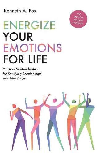 Cover image for Energize Your Emotions for Life: Practical Self-Leadership for Satisfying Relationships and Friendships