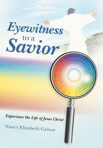 Cover image for Eyewitness to a Savior: Experience the Life of Jesus Christ